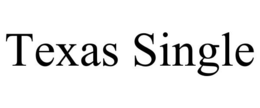 TEXAS SINGLE trademark