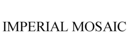 IMPERIAL MOSAIC trademark