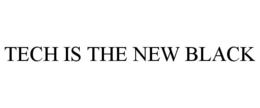 TECH IS THE NEW BLACK trademark