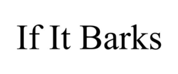 IF IT BARKS trademark
