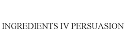 INGREDIENTS IV PERSUASION trademark