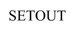 SETOUT trademark