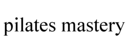PILATES MASTERY trademark