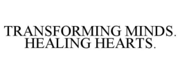 TRANSFORMING MINDS. HEALING HEARTS. trademark