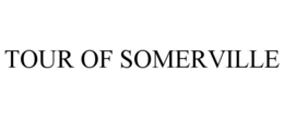TOUR OF SOMERVILLE trademark