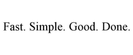 FAST. SIMPLE. GOOD. DONE. trademark