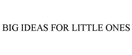 BIG IDEAS FOR LITTLE ONES trademark