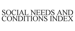 SOCIAL NEEDS AND CONDITIONS INDEX trademark