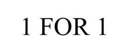 1 FOR 1 trademark