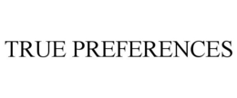TRUE PREFERENCES trademark