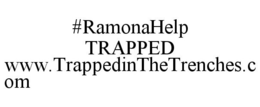 #RAMONAHELP TRAPPED WWW.TRAPPEDINTHETRENCHES.COM trademark