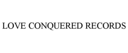 LOVE CONQUERED RECORDS trademark