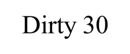 DIRTY 30 trademark