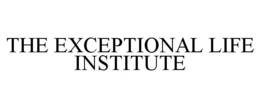 THE EXCEPTIONAL LIFE INSTITUTE trademark