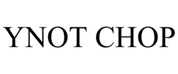 YNOT CHOP trademark