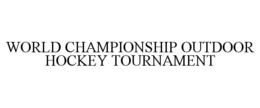 WORLD CHAMPIONSHIP OUTDOOR HOCKEY TOURNAMENT trademark