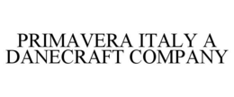 PRIMAVERA ITALY A DANECRAFT COMPANY trademark