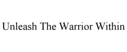 UNLEASH THE WARRIOR WITHIN trademark