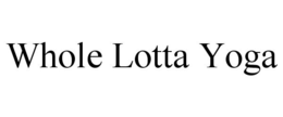 WHOLE LOTTA YOGA trademark