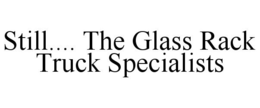 STILL.... THE GLASS RACK TRUCK SPECIALISTS trademark