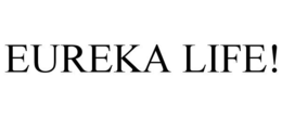 EUREKA LIFE! trademark