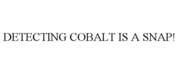 DETECTING COBALT IS A SNAP! trademark