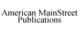 AMERICAN MAINSTREET PUBLICATIONS trademark