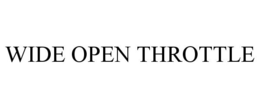 WIDE OPEN THROTTLE trademark