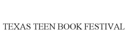 TEXAS TEEN BOOK FESTIVAL trademark