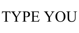 TYPE YOU trademark