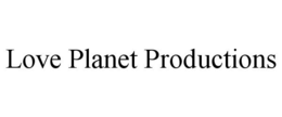 LOVE PLANET PRODUCTIONS trademark