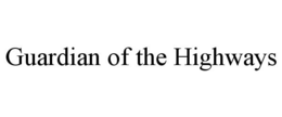 GUARDIAN OF THE HIGHWAYS trademark