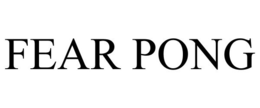 FEAR PONG trademark