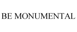 BE MONUMENTAL trademark