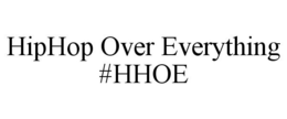 HIPHOP OVER EVERYTHING #HHOE trademark