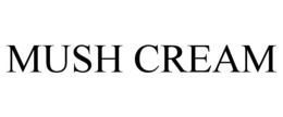 MUSH CREAM trademark