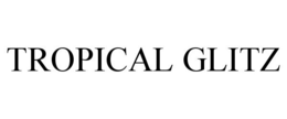 TROPICAL GLITZ trademark