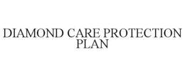 DIAMOND CARE PROTECTION PLAN trademark