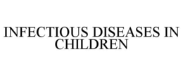 INFECTIOUS DISEASES IN CHILDREN trademark
