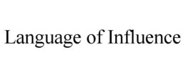 LANGUAGE OF INFLUENCE trademark