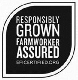 RESPONSIBLY GROWN FARMWORKER ASSURED EFICERTIFIED.ORG trademark