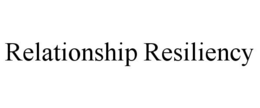 RELATIONSHIP RESILIENCY trademark