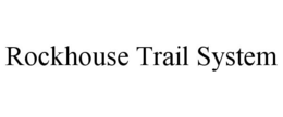 ROCKHOUSE TRAIL SYSTEM trademark