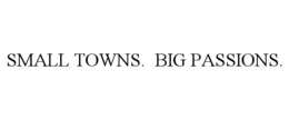 SMALL TOWNS. BIG PASSIONS. trademark