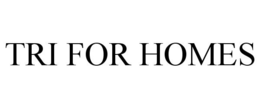 TRI FOR HOMES trademark