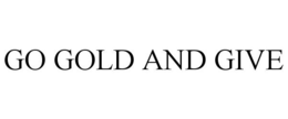 GO GOLD AND GIVE trademark