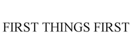 FIRST THINGS FIRST trademark