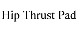 HIP THRUST PAD trademark
