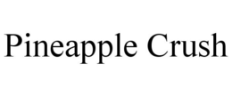 PINEAPPLE CRUSH trademark