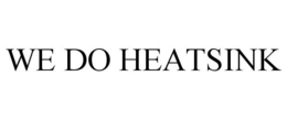 WE DO HEATSINK trademark